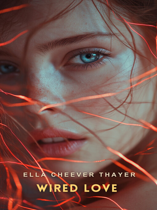 Title details for Wired Love by Ella Cheever Thayer - Available